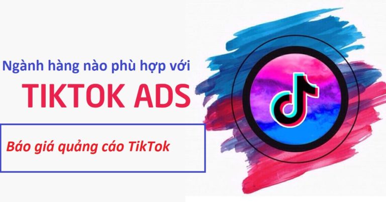 Các ngành hàng phù hợp với quảng cáo TikTok? Báo giá TikTok Ads
